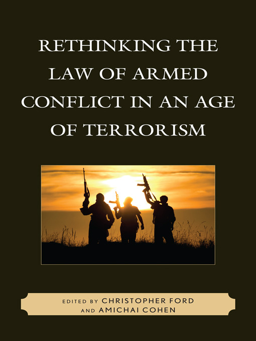 Title details for Rethinking the Law of Armed Conflict in an Age of Terrorism by Christopher Ford - Available